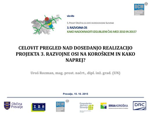 Naslovnica predstavitve: Celovit pregled nad dosedanjo realizacijo projekta 3. razvojne osi na Koroškem in kako naprej